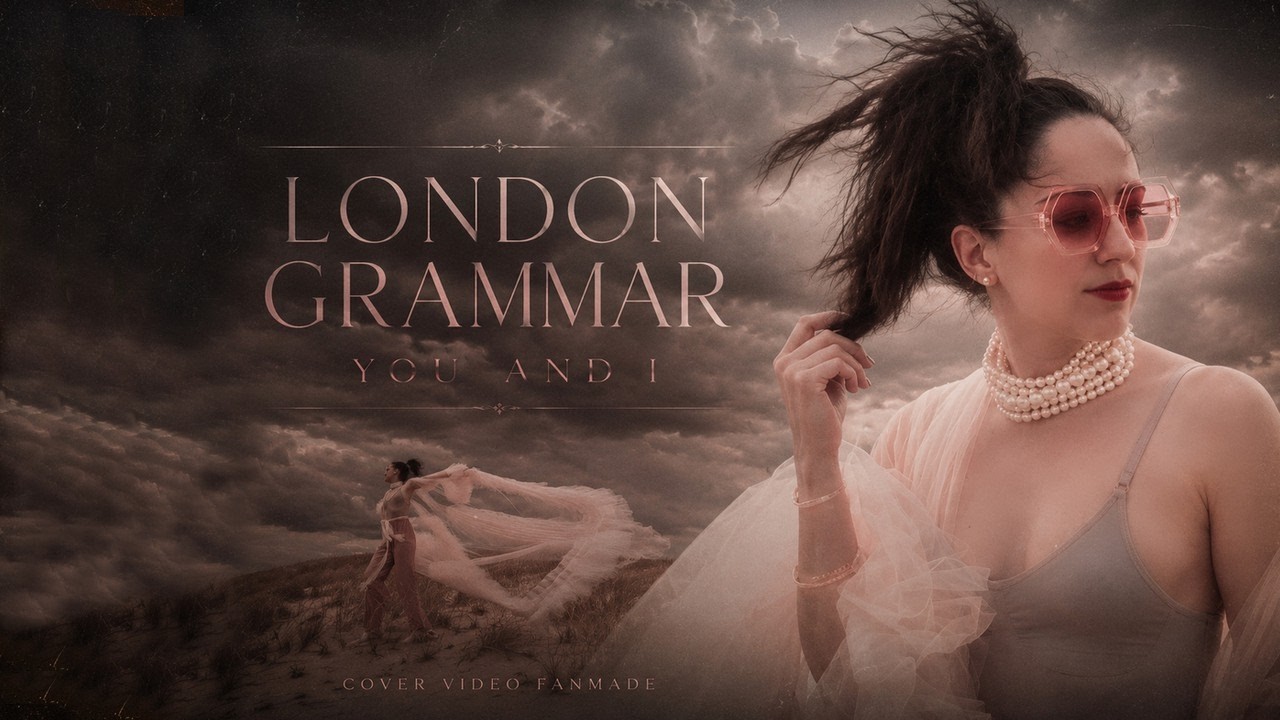 London Grammar - You and I [video cover]