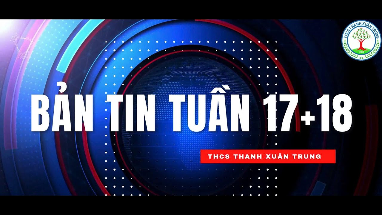 Bản tin tuần 17+18 Năm học 2025 - 2026
