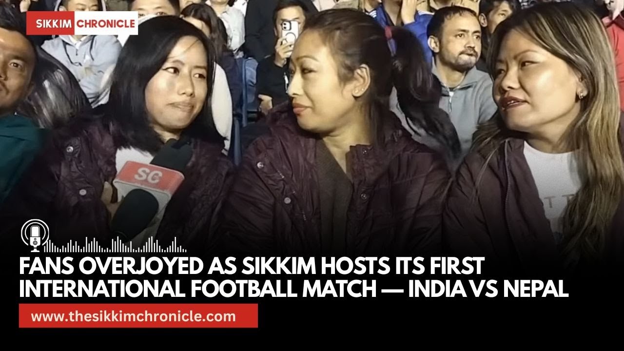 Fans overjoyed as Sikkim hosts its first international football match — India vs Nepal Women’s clash