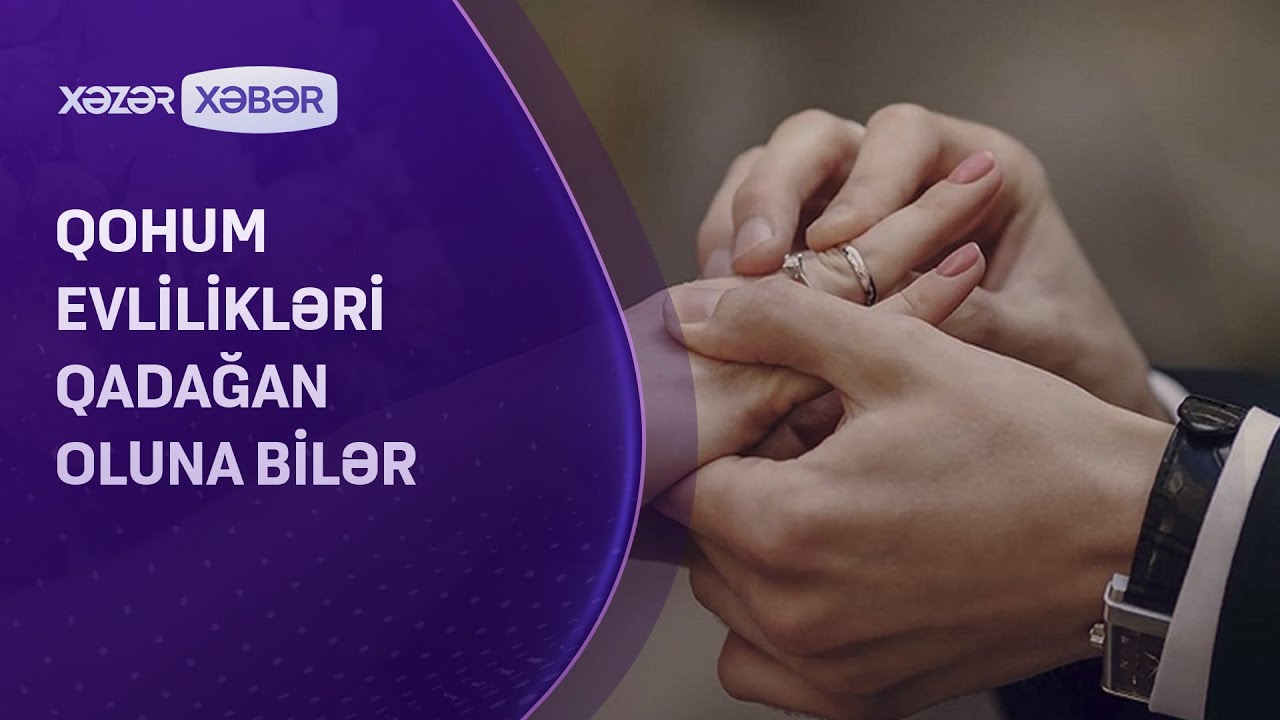 Qohum evlilikləri qadağan oluna bilər