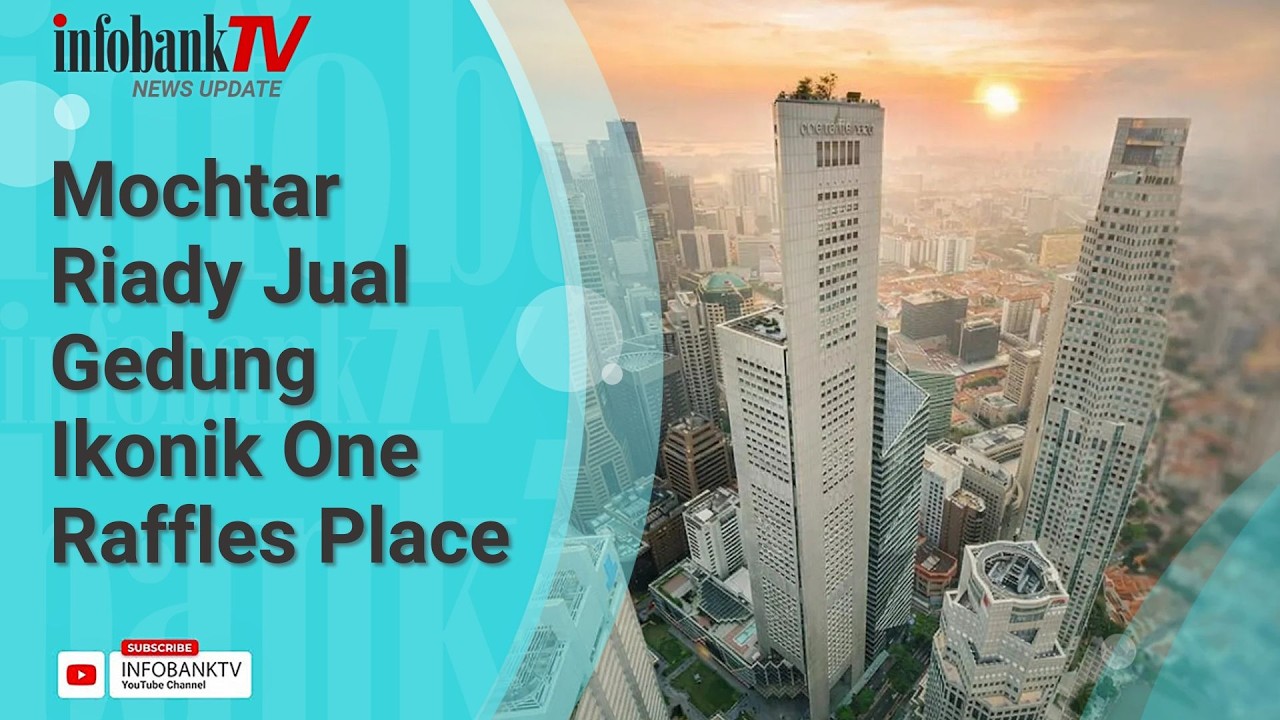 MOCHTAR RIADY JUAL GEDUNG IKONIK ONE RAFFLES PLACE DI SINGAPURA, SEGINI NILAINYA