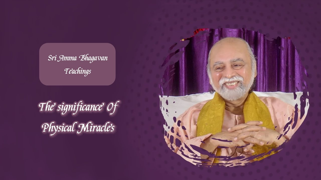 Sri Bhagavan - The Significance of Physical Miracles - Sri Amma Bhagavan - KE06