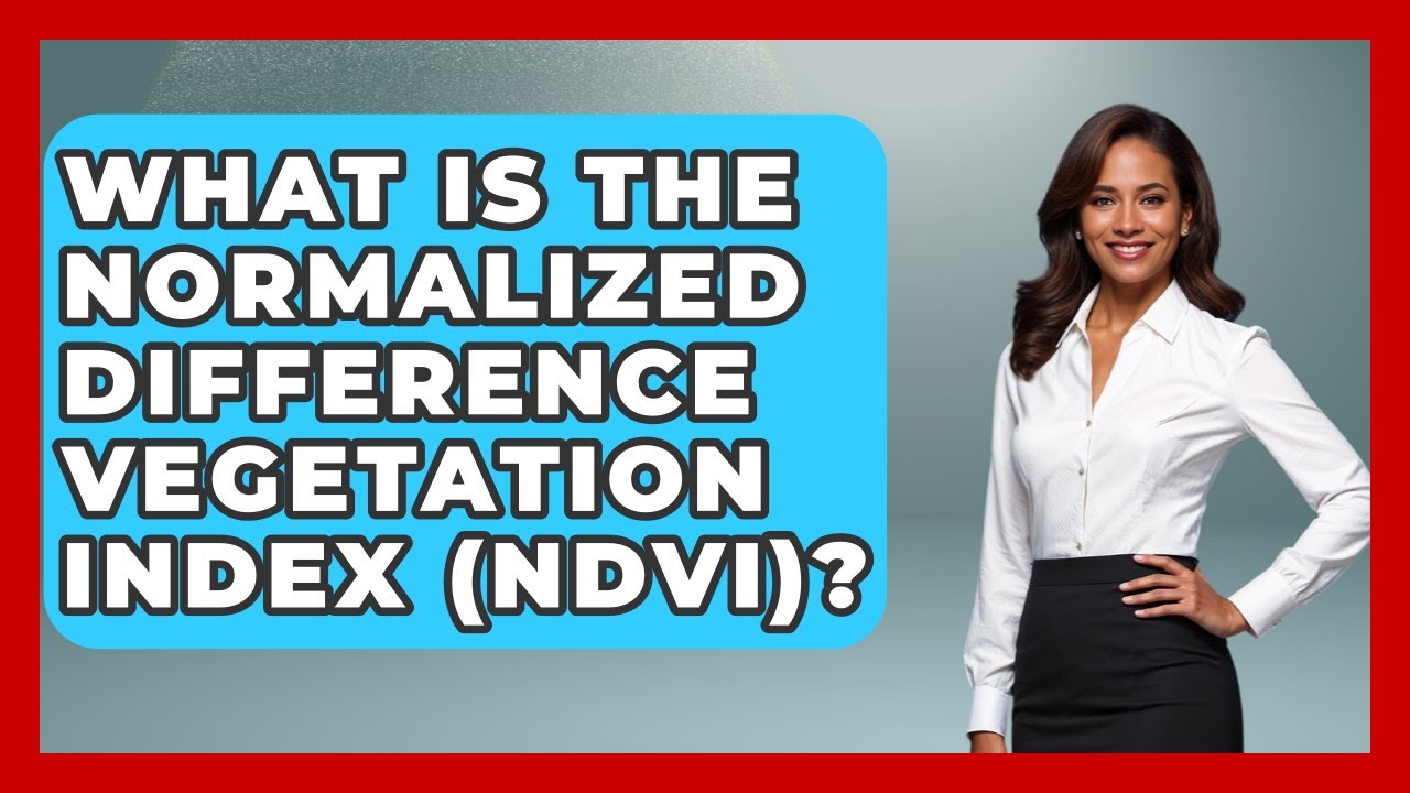 What Is The Normalized Difference Vegetation Index (NDVI)? - Tactical Warfare Experts