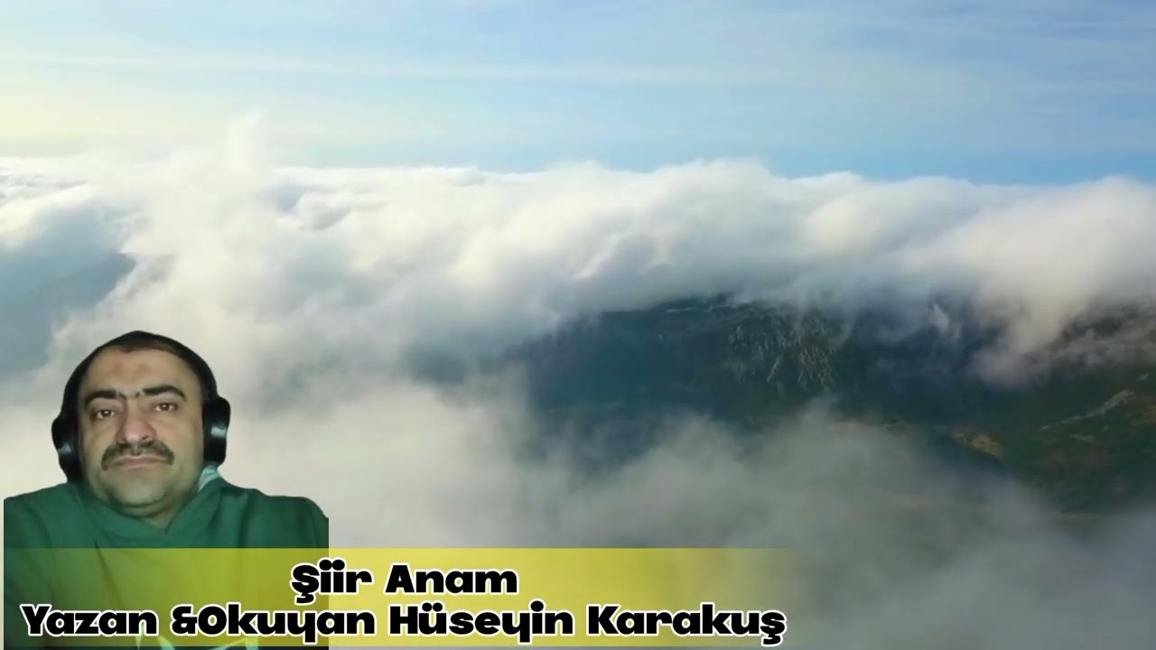 Şiir_Anam yazan ve okuyan Hüseyin Karakuş