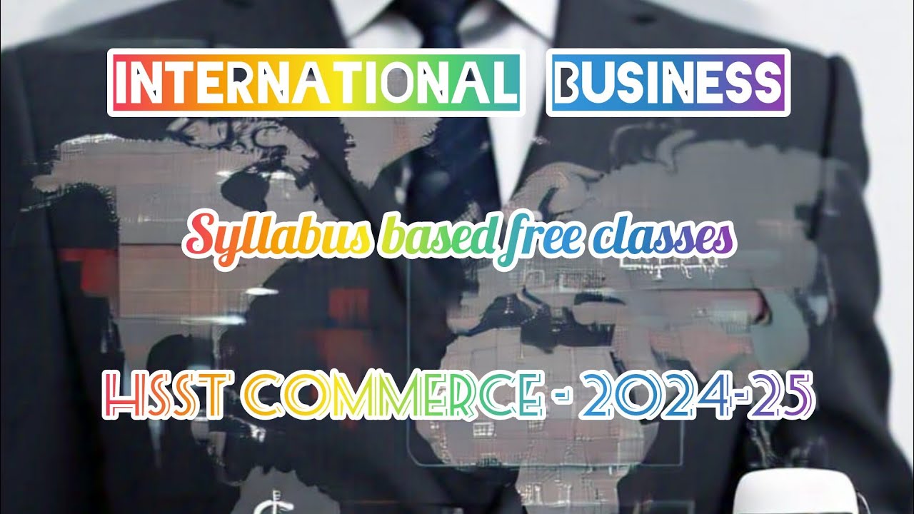 THREORETICAL FOUNDATION OF INTERNATIONAL BUSINESS-  HSST COMMERCE SYLLABUS BASED FREE CLASSES-