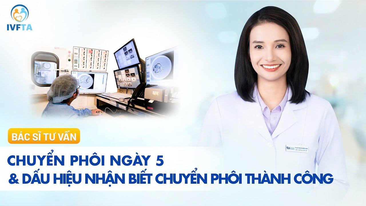 Các dấu hiệu chuyển phôi ngày 5 thành công có thể nhận biết | ThS.BS Phan Hà Minh Hạnh | IVFTA
