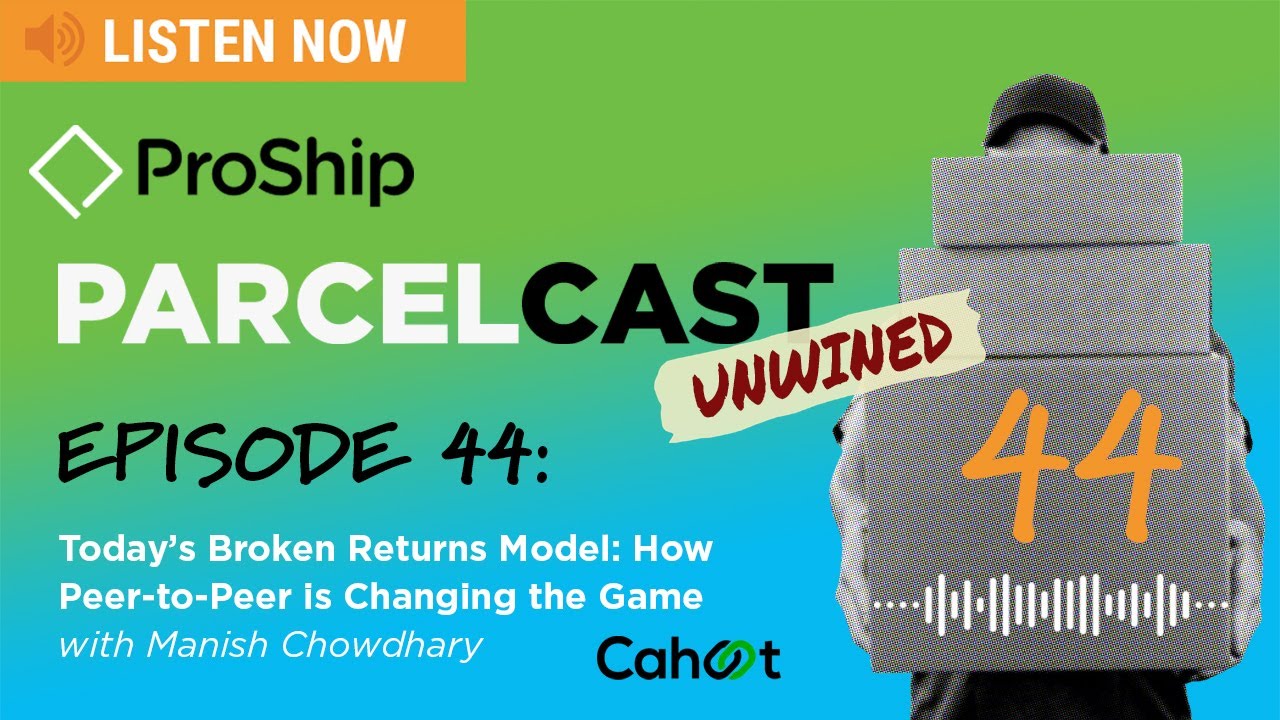 [ProShip ParcelCast] Episode 44: Today’s Broken Returns Model: How Peer-to-Peer is Changing the Game
