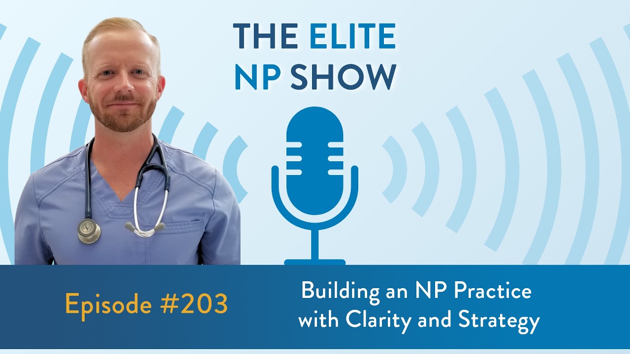 Elite NP Podcast #203 - Building an NP Practice with Clarity and Strategy