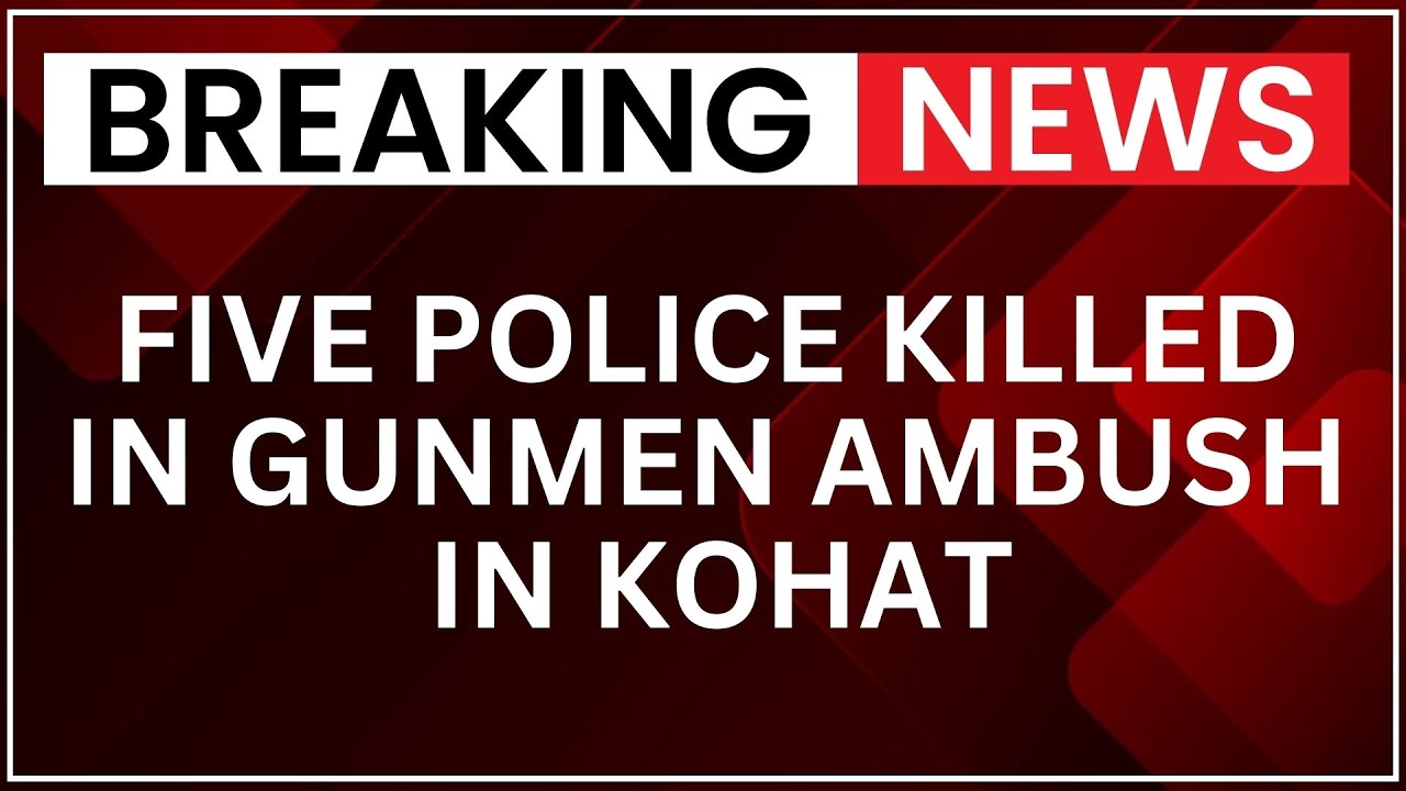 Breaking: Five Police Killed In Gunmen Ambush In Kohat, Northwest Pakistan