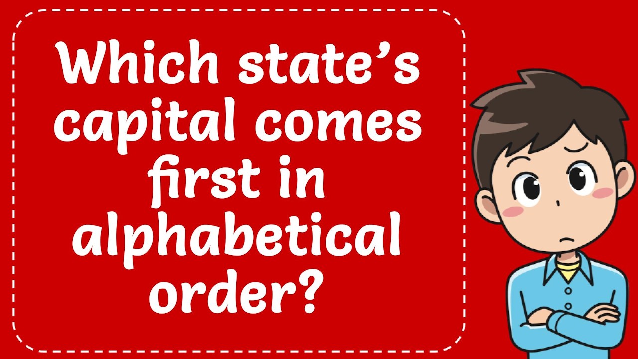Which State’s Capital Comes First In Alphabetical Order? Explained