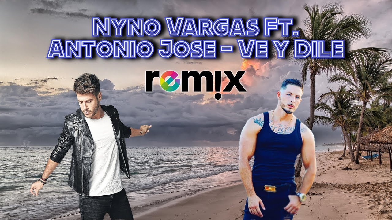 Nyno Vargas Ft. Antonio Jose - Ve y Dile Remix