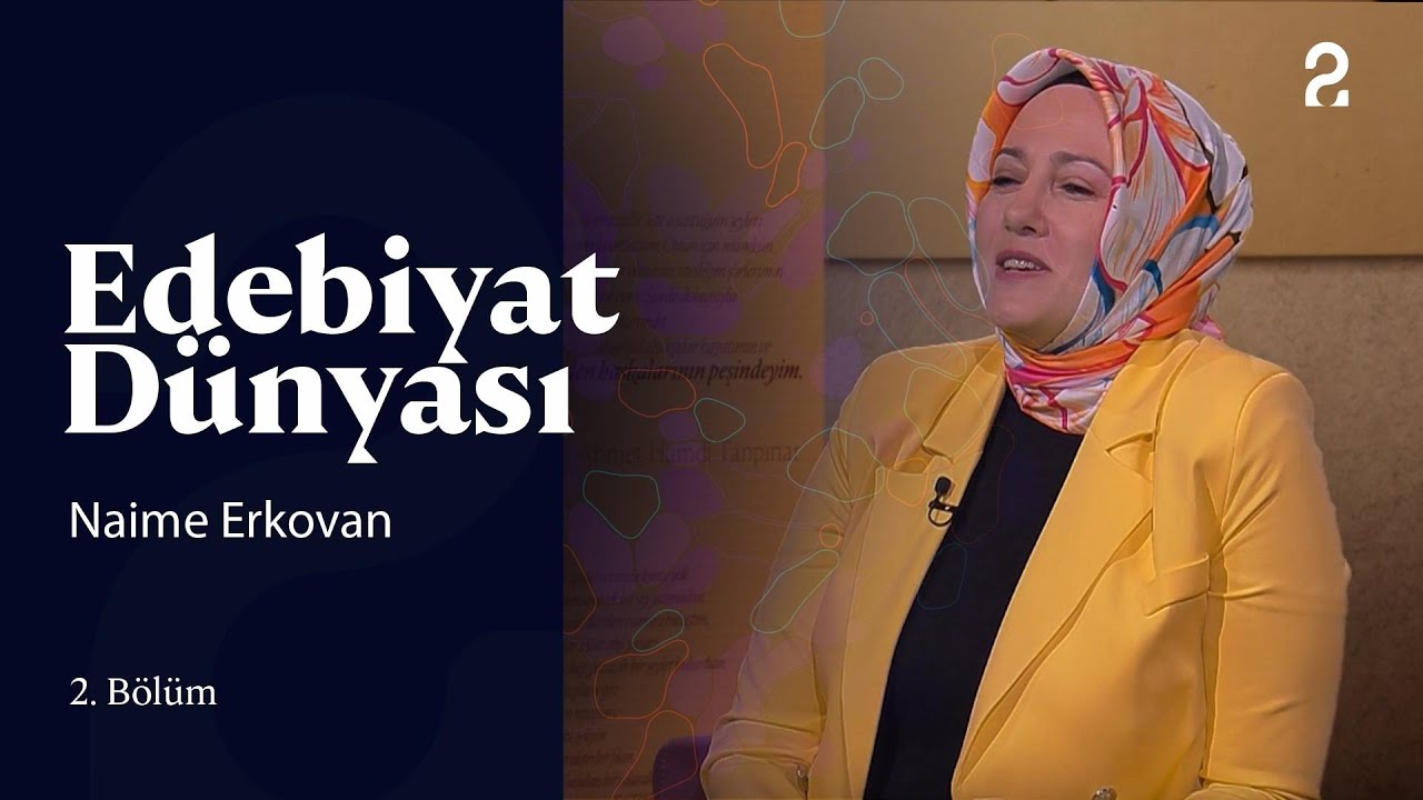 Edebiyat Dünyası | Naime Erkovan | 2. Bölüm