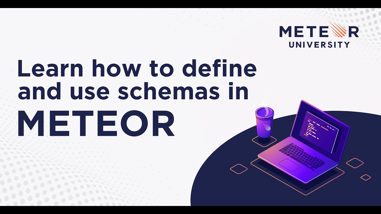 Learn how to define and use schemas in Meteor | Meteor 101 Fundamentals