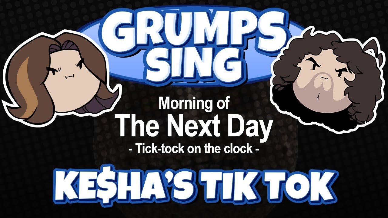 Grumps Sing Ke$ha's Tik Tok