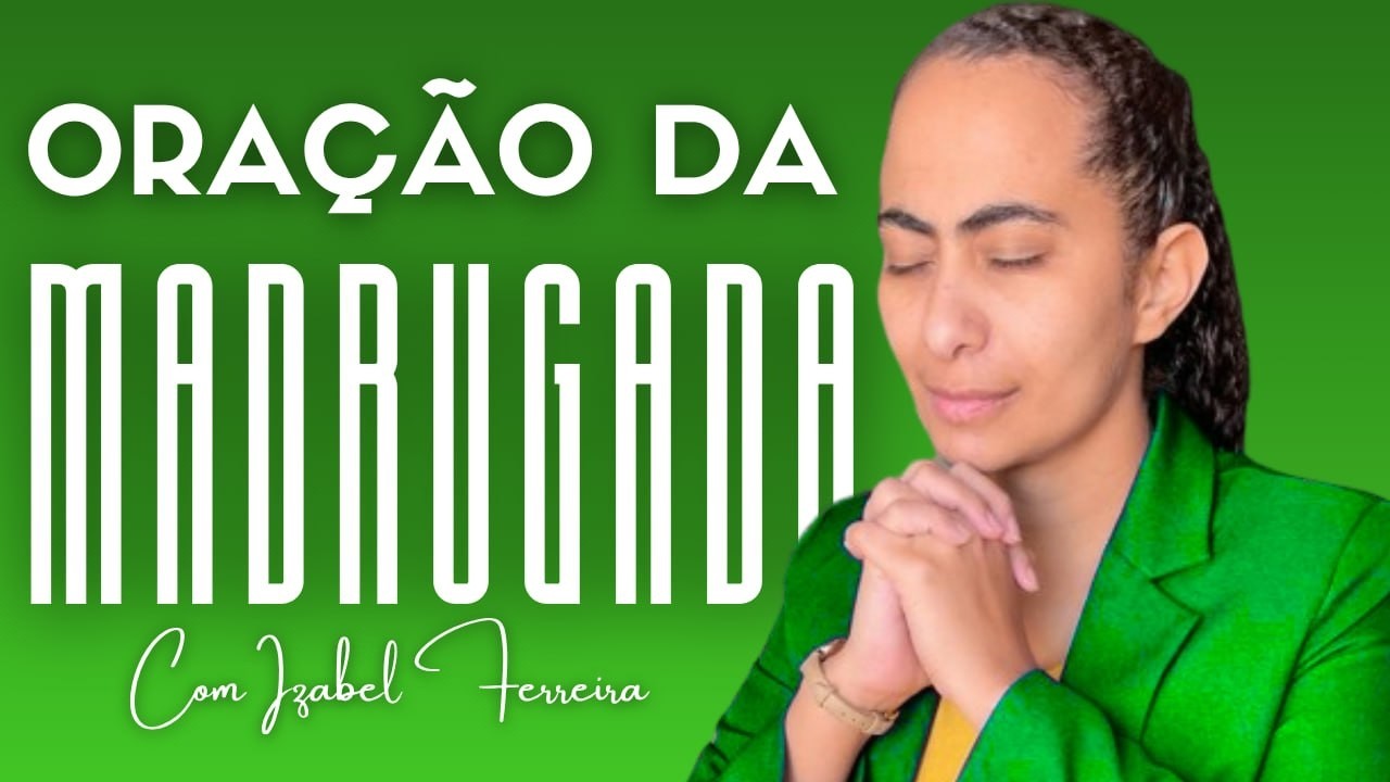 09/04/2026 - ORA&Ccedil;&Atilde;O DA MADRUGADA COM IZABEL FERREIRA @IzabelFerreira