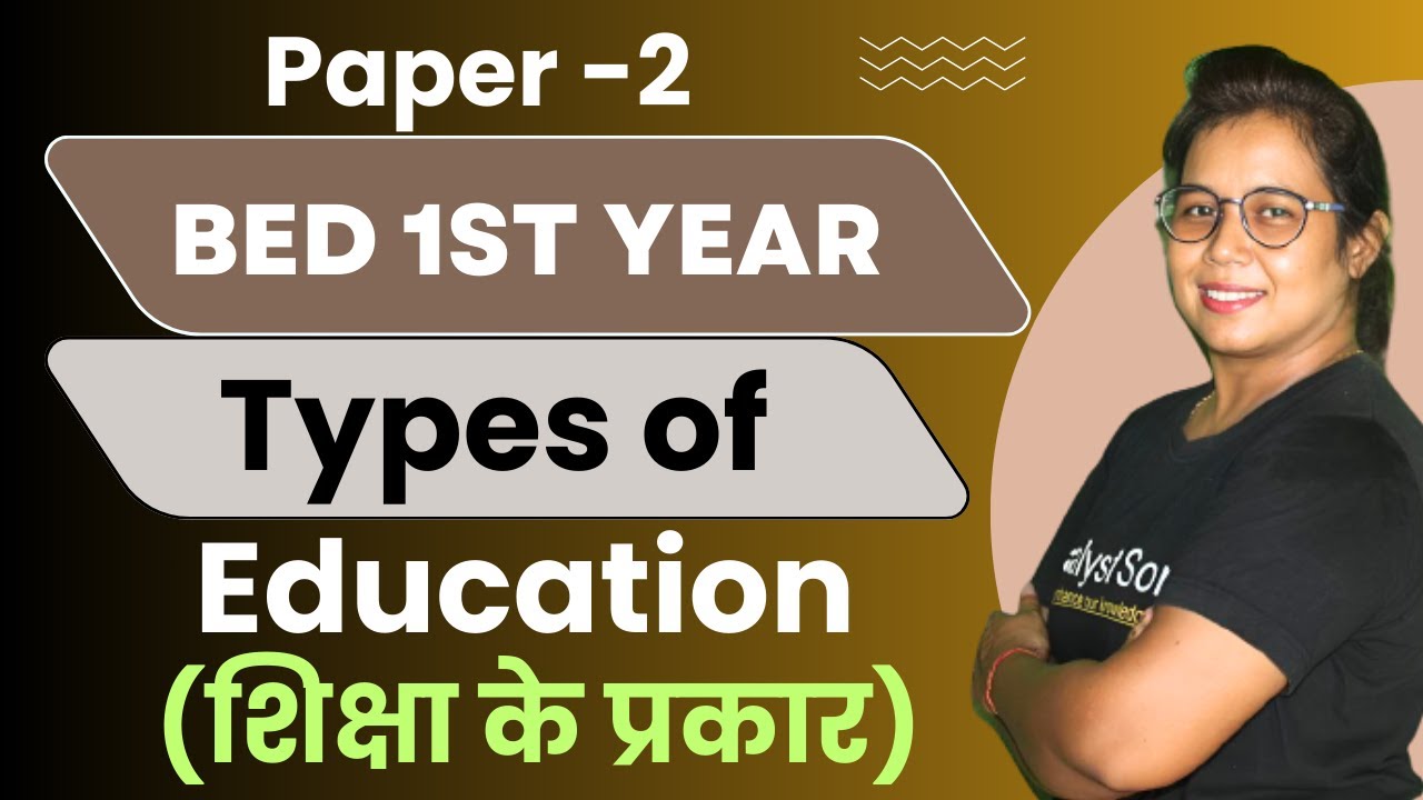 🔥Bed 1st Year Live Class 2023 | Types of Education | Paper-02 | Catalyst soni