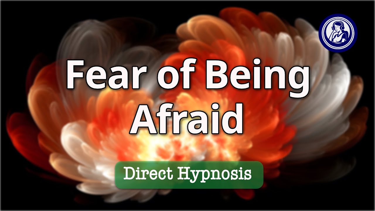 Overcome Fear of Being Afraid: Calm Your Mind with Gentle Hypnosis | Hypnosis for Personal Change
