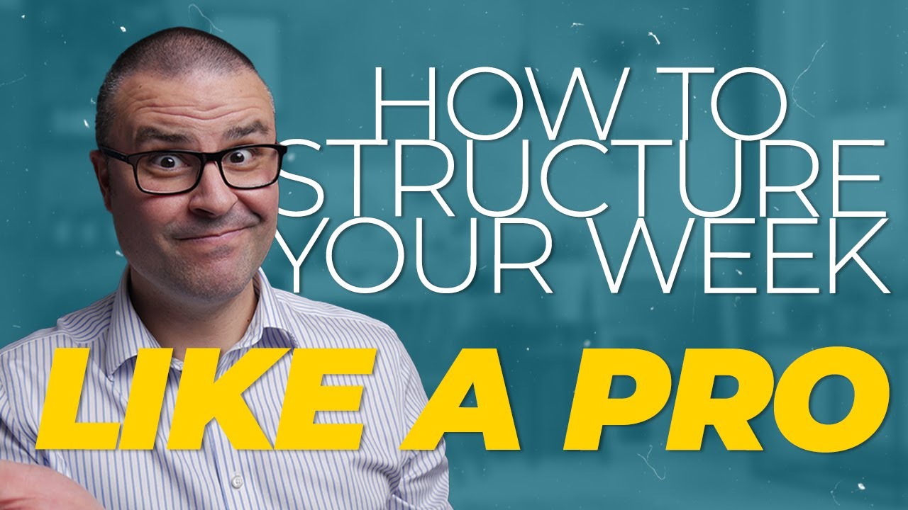 How To Structure Your Week Like A PRO