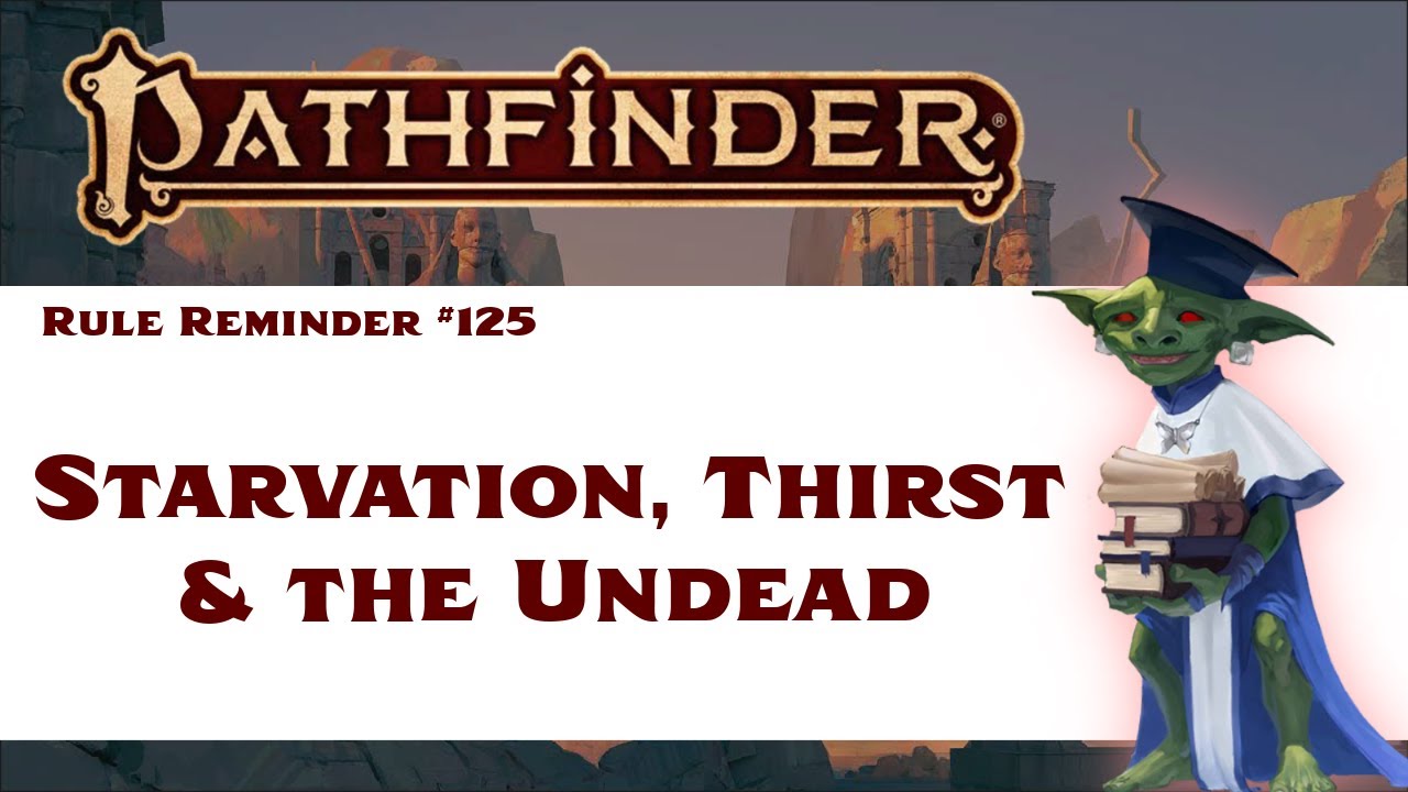 Starvation, Thirst & Undead Hunger (Pathfinder 2e Rule Reminder #125)
