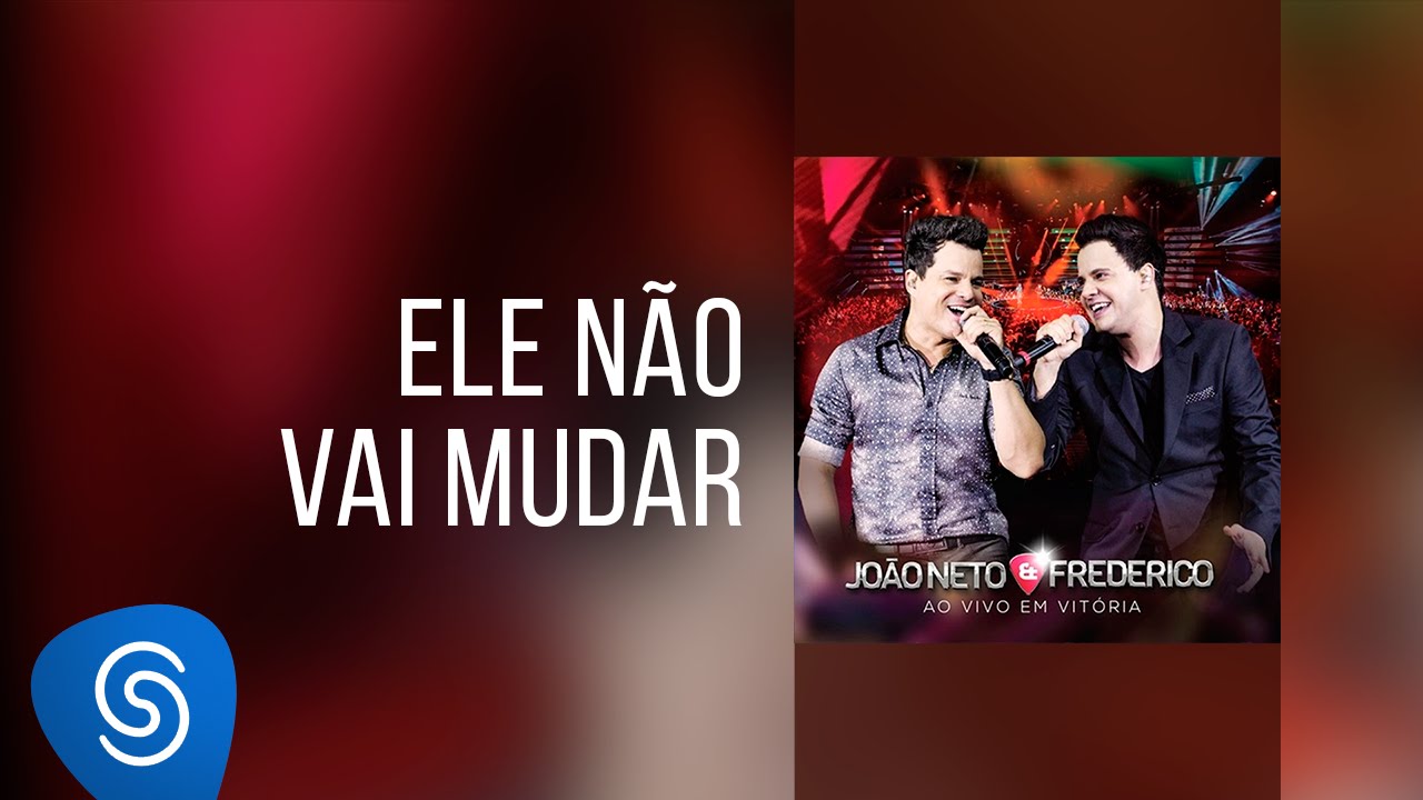 Jo&atilde;o Neto & Frederico - Ele N&atilde;o Vai Mudar (DVD ao Vivo em Vit&oacute;ria)