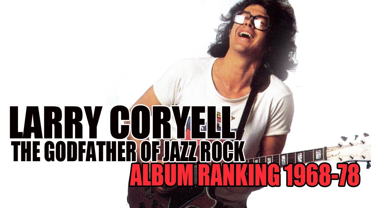 LARRY CORYELL | The Godfather of Jazz Rock | Album Ranking 1968-78