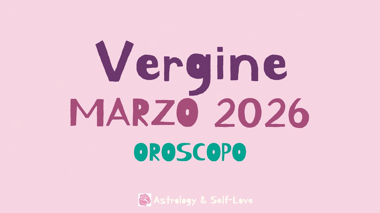VERGINE MARZO 2026 - OROSCOPO MENSILE
