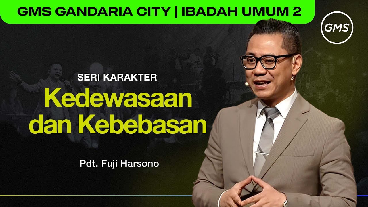IBADAH UMUM 2 | KEDEWASAAN DAN KEBEBASAN - PDT. FUJI HARSONO (GMS GANDARIA CITY)