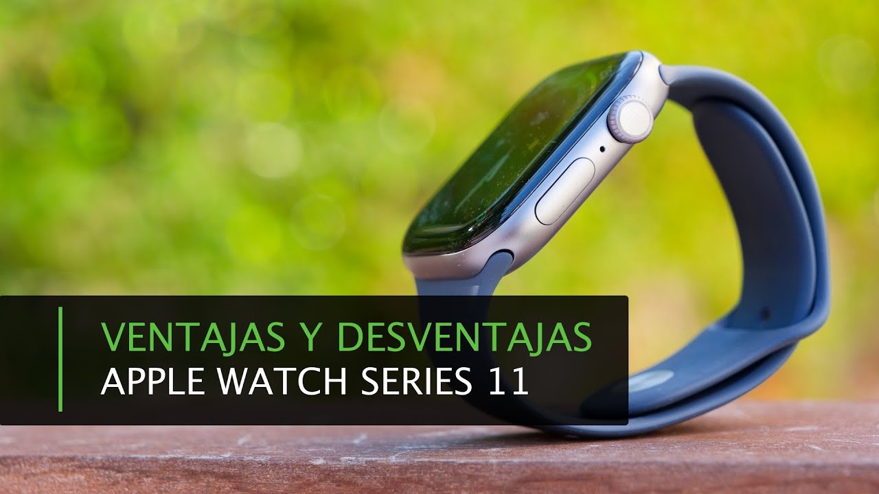 Apple Watch Series 11 · Principales ventajas y desventajas