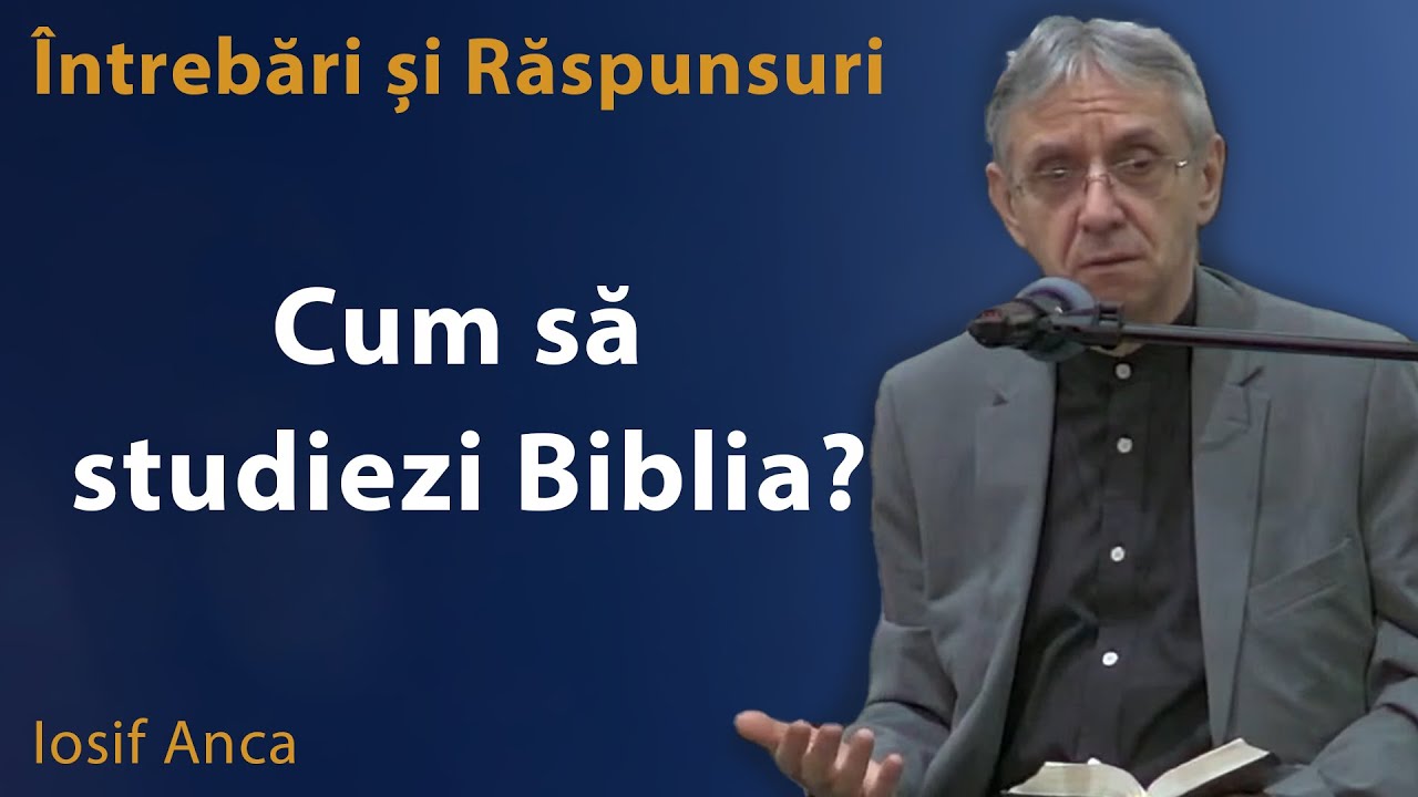 Iosif Anca - Cum să studiezi Biblia? | Întrebări și răspunsuri