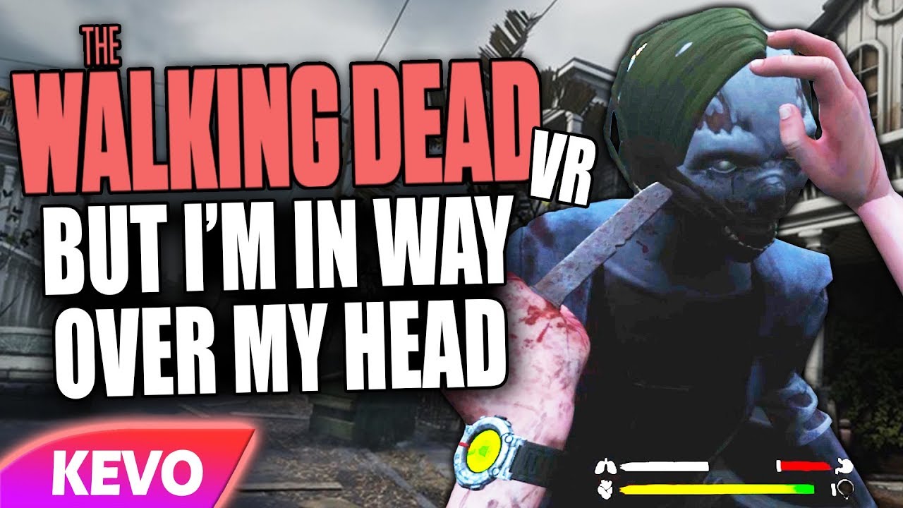 The Walking Dead VR but I'm in way over my head