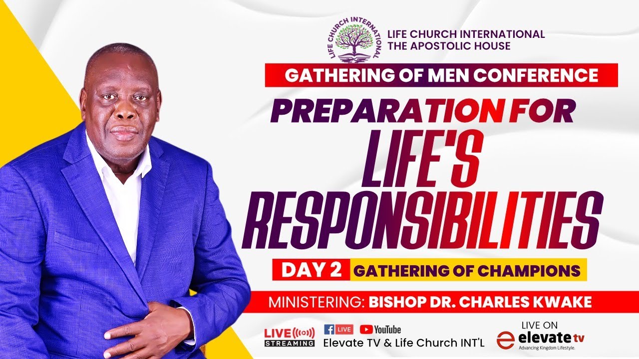 PREPARATION FOR LIFE'S RESPONSIBILITIES  With Bsp. Dr. Charles Kwake ll  GATHERING OF MEN CONFERENCE