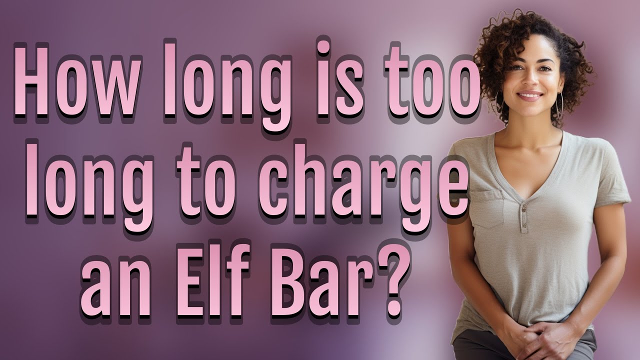 How long is too long to charge an Elf Bar?