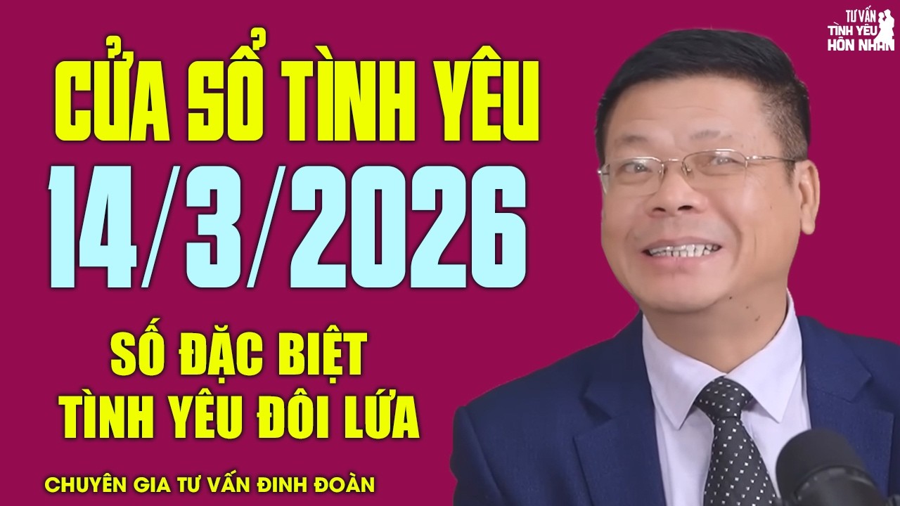 Nghe Cửa Sổ Tình Yêu Số Đặc Biệt Ngày 14/3/2026 | Đinh Đoàn Lắng Nghe Tâm Sự Chuyện Tình Yêu Đôi Lứa