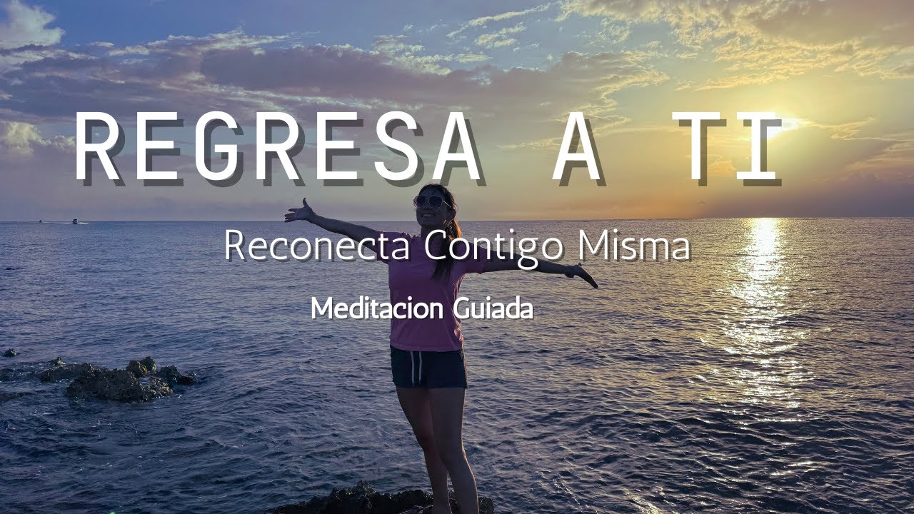 Regresando a Ti | Meditación Guiada de 11 Minutos para Volver a Ti Misma #crecimientopersonal