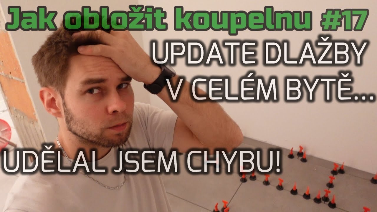 #17 | Jak obložit koupelnu | Udělal jsem chybu! | Update dlažby v cel&eacute;m bytě