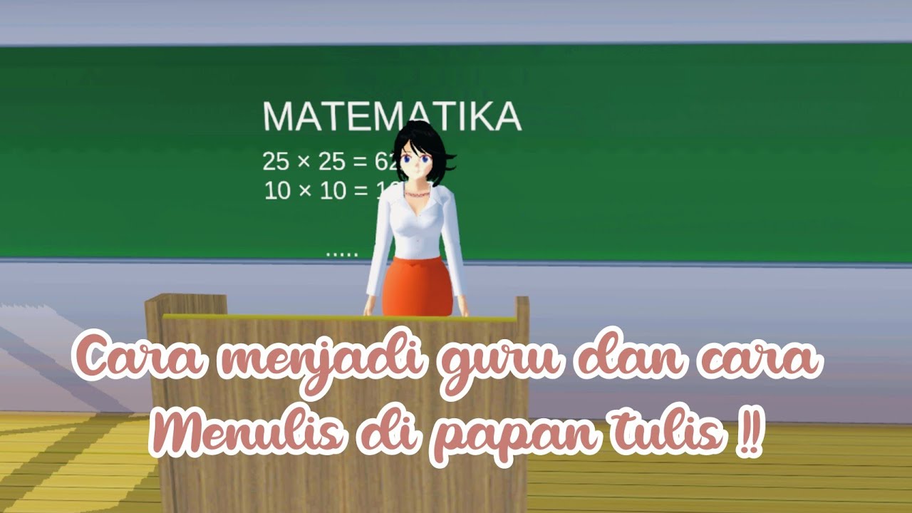 CARA MENJADI GURU & CARA MENULIS DI PAPAN TULIS SAKURA SCHOOL SIMULATOR! SERU BANGET JADI GURU! #368