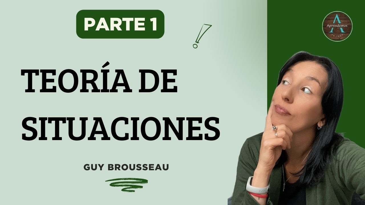 Parte 1 - TEORÍA DE SITUACIONES DIDÁCTICAS Guy Brousseau - THEORY OF DIDACTIC SITUATIONS