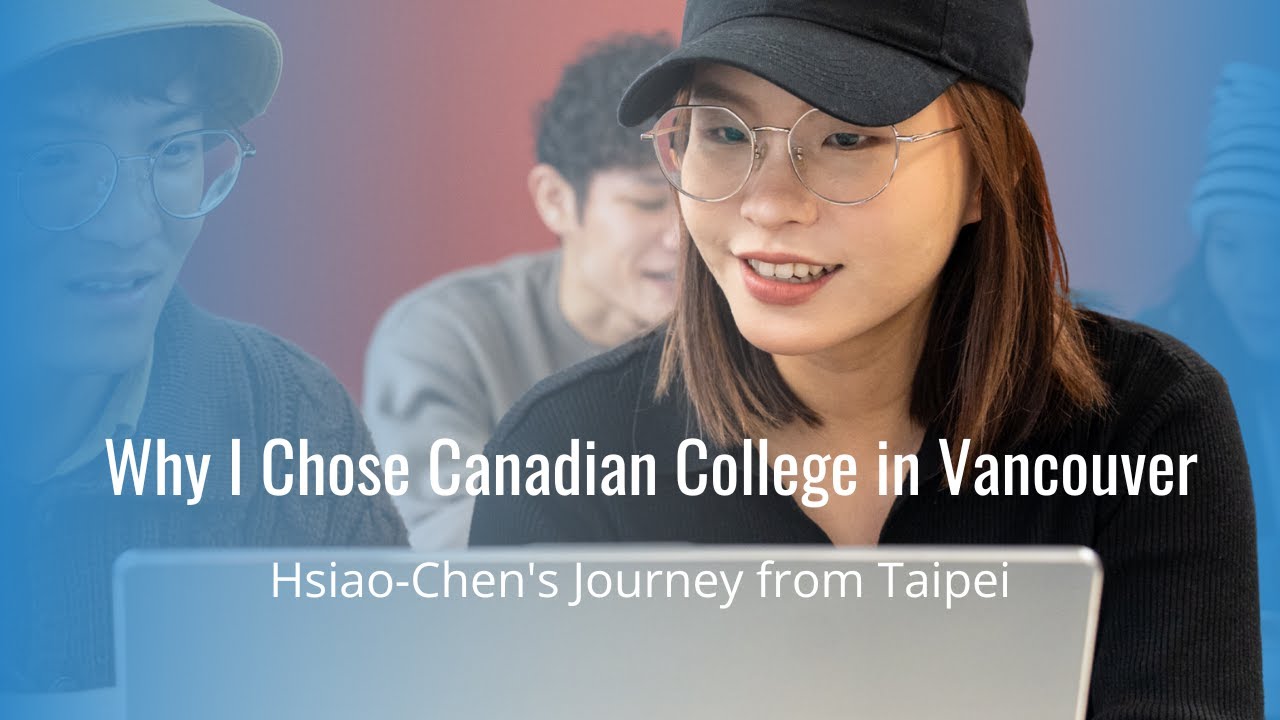 🌎 Why I Chose Canadian College in Vancouver | Hsiao-Chen's Journey from Taipei