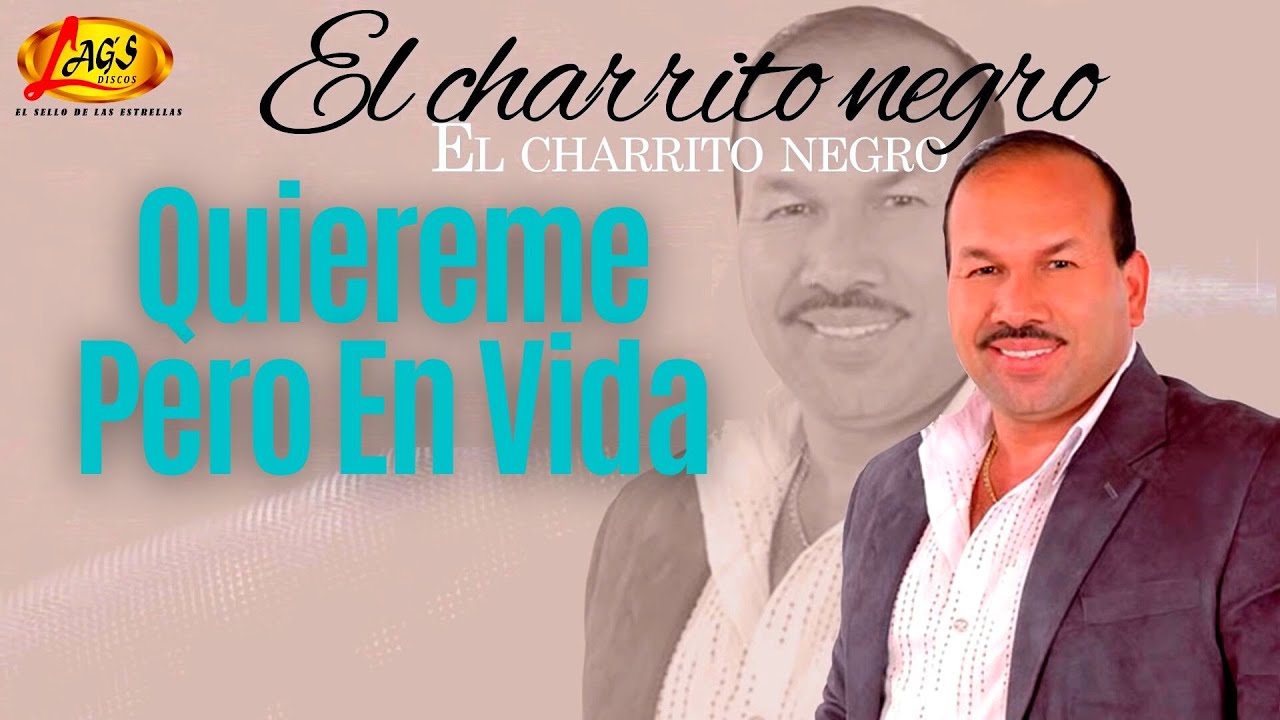 El Charrito Negro - Quiéreme Pero en Vida  / Música Popular Colombiana