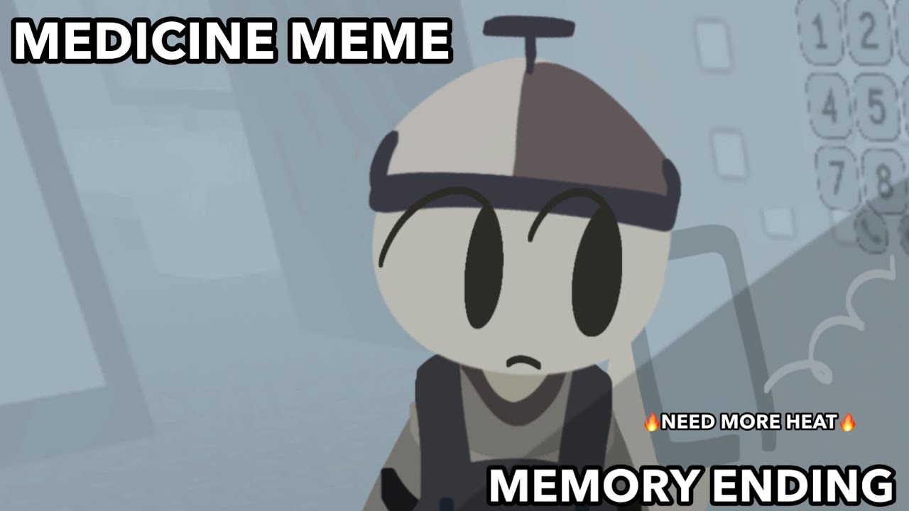 MEDICINE MEME || 🔥 NEED MORE HEAT || MEMORY ENDING (SPOILERS)