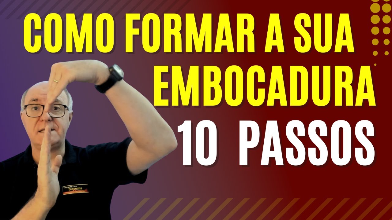 PEGAR A EMBOCADURA? Aprenda 10 passos para formar e manter a sua embocadura l Trompete com Dissenha