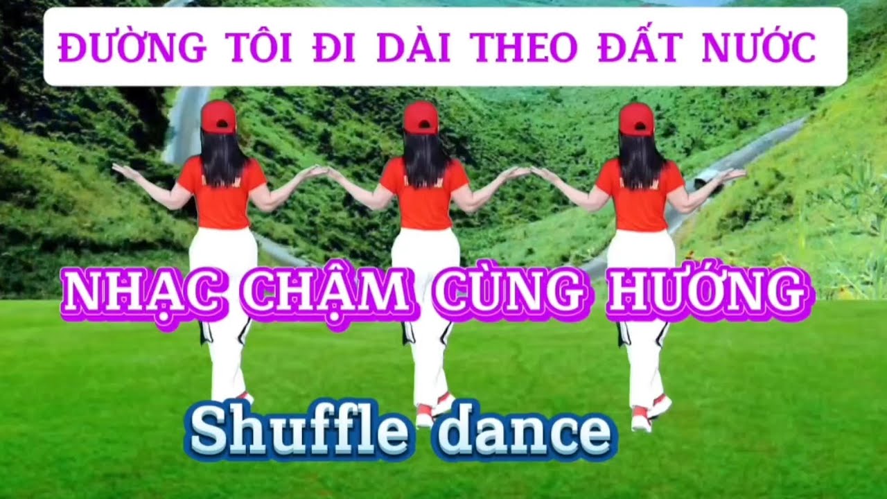 ĐƯỜNG TÔI ĐI DÀI THEO ĐẤT NƯỚC/NHẠC CHẬM Cùng hướng/Shuffle dance/Biên đạo Trần Oanh