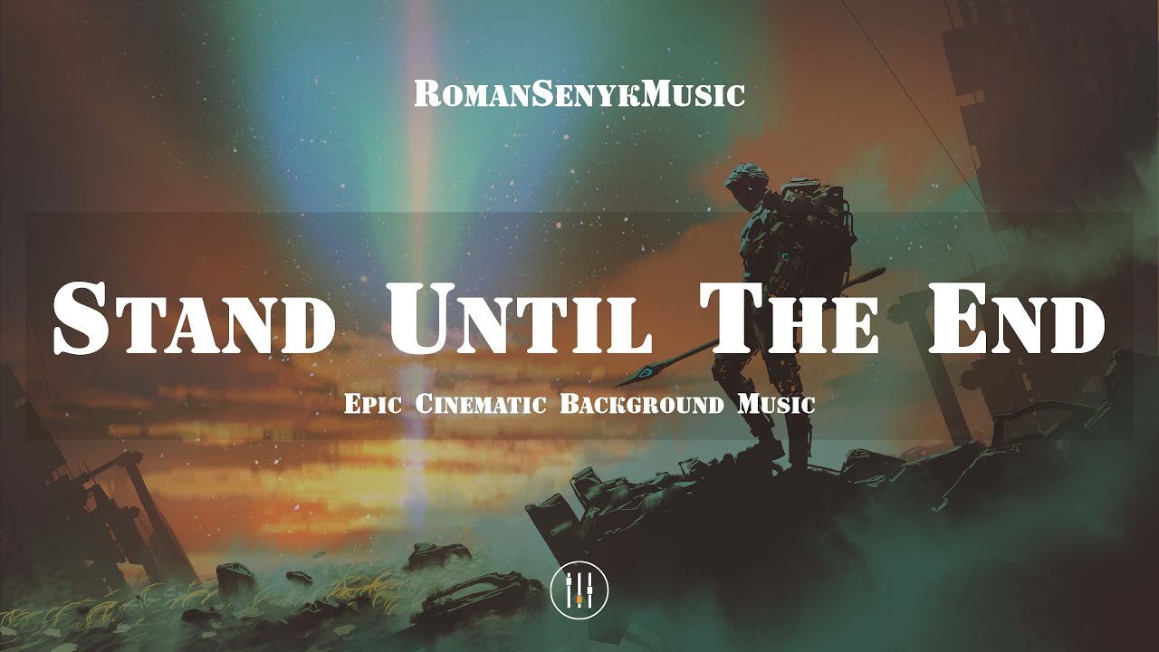 Stand Until The End - Epic Cinematic Orchestral Music