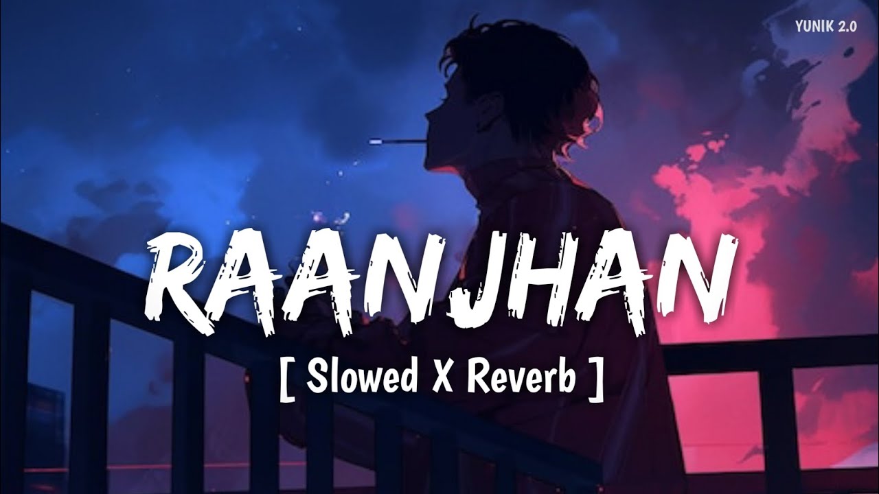 Do Patti: Raanjhan (Slowed X Reverb) | Parampara Tandon | Lofi Song | YUNIK 2.0