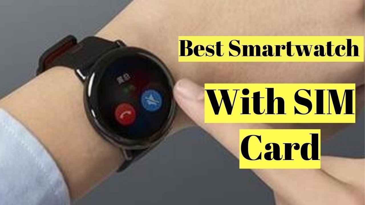 Top 5 Best Smartwatch with SIM Card In 2019