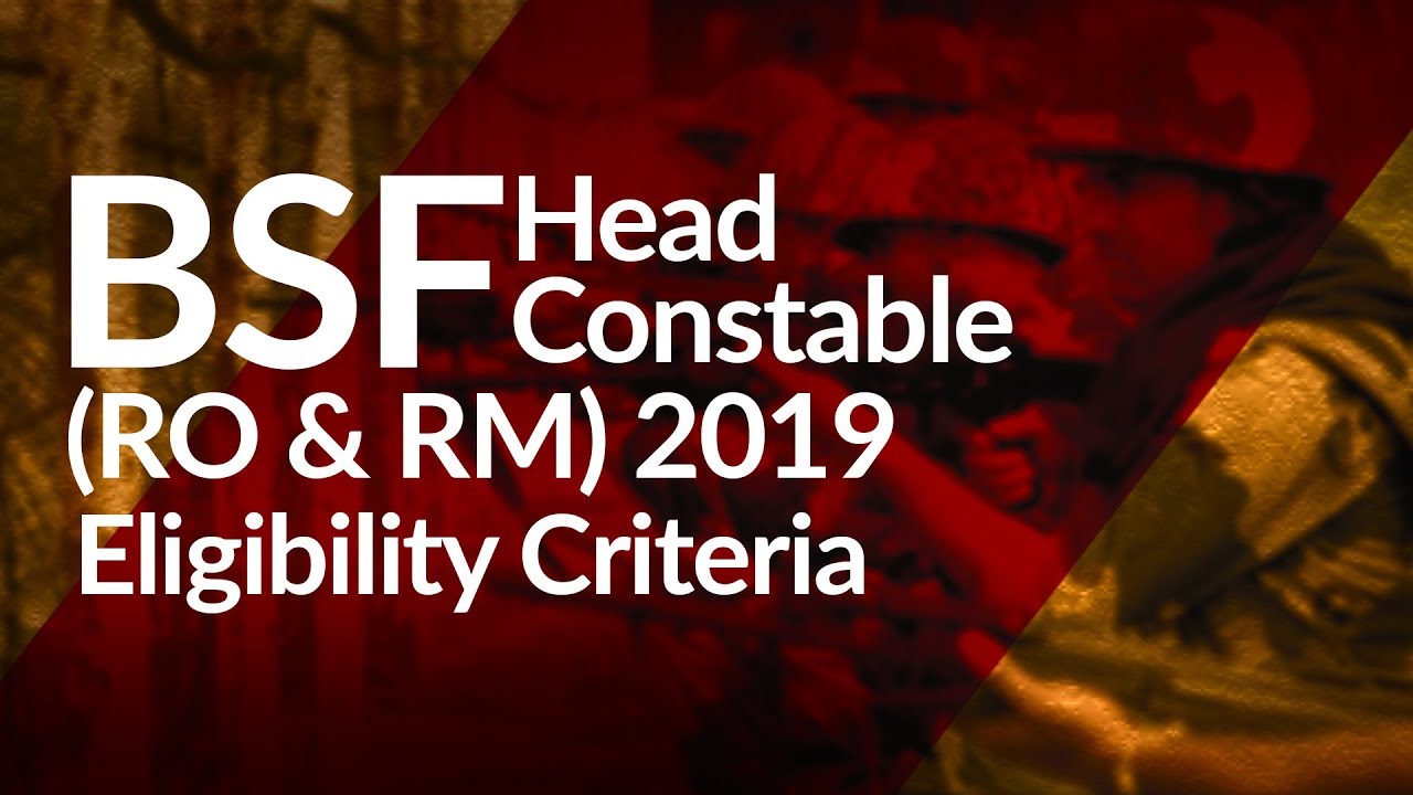 BSF Head Constable (RO/RM) Eligibility Criteria 2019: Age, Qualification, Physical/Medical Standards
