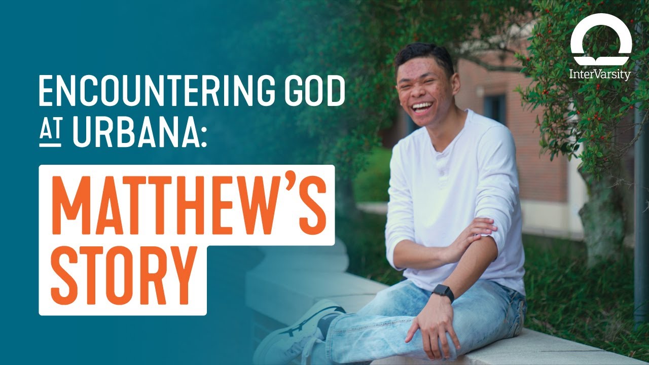 Student Story - How Matthew Encountered God at Urbana | InterVarsity
