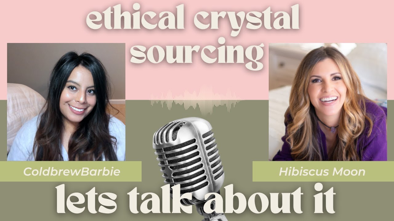 ETHICAL CRYSTAL SOURCING & HOW TO AVOID UNETHICAL CRYSTALS, ADVICE AND TIPS WITH  @HibiscusMoon