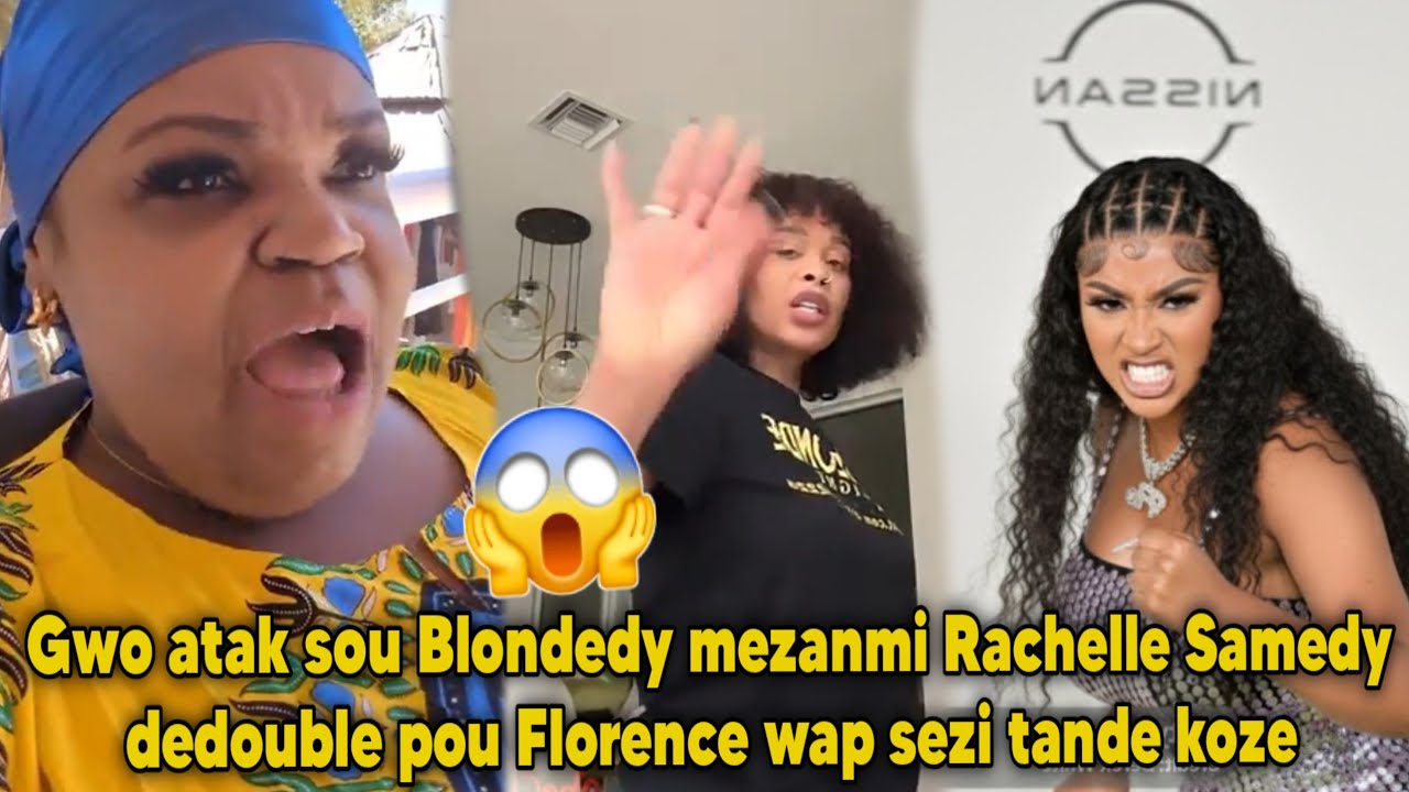 Gwo atak sou Blondedy mezanmi Rachelle Samedy dedouble pou Florence wap sezi tande koze