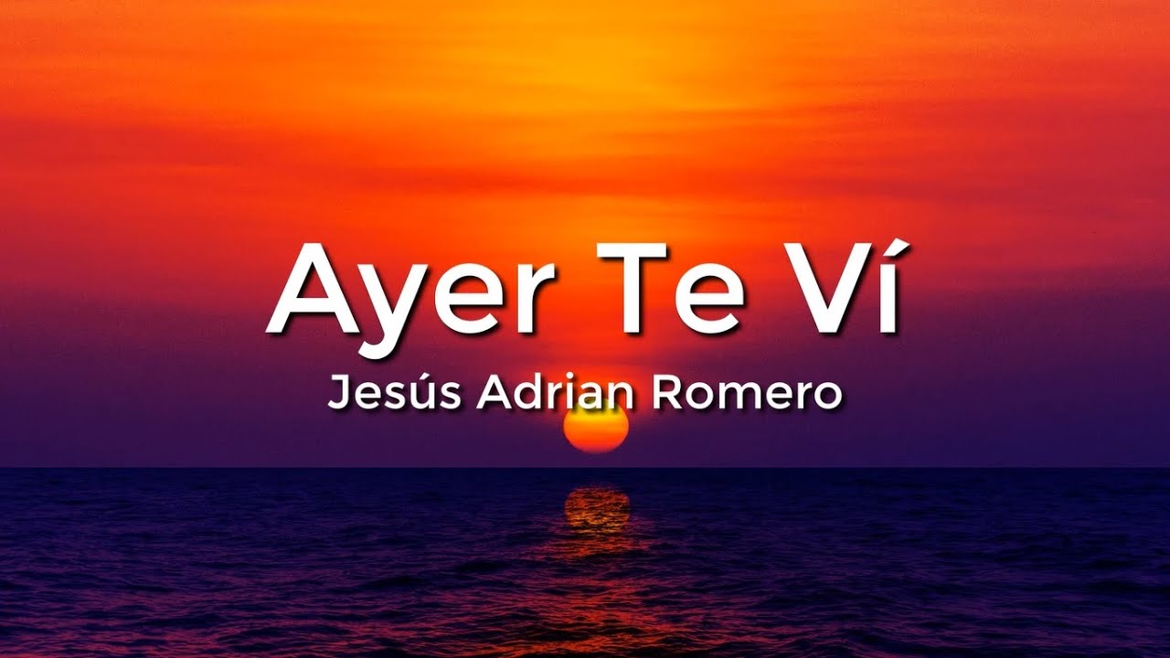 Jes&uacute;s Adri&aacute;n Romero - Ayer Te Vi (Letra/Lyrics)